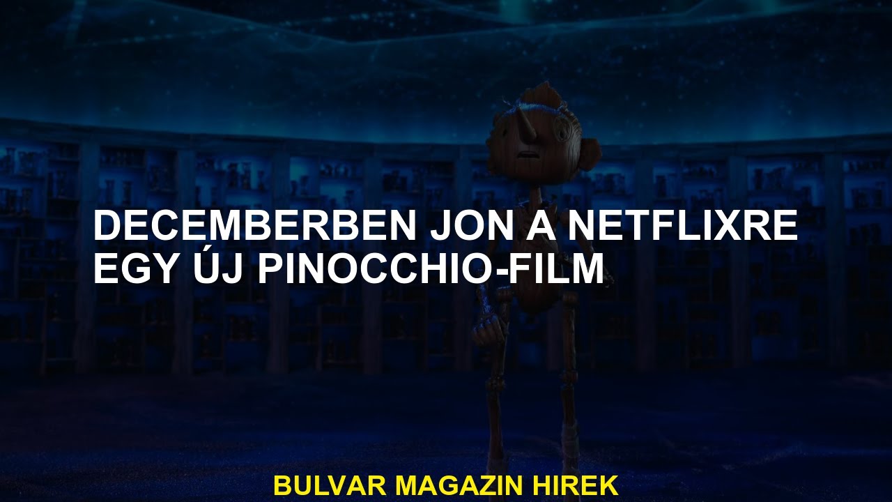 Egy &uacute;j Pinocchio -film decemberben &eacute;rkezik a Netflixbe