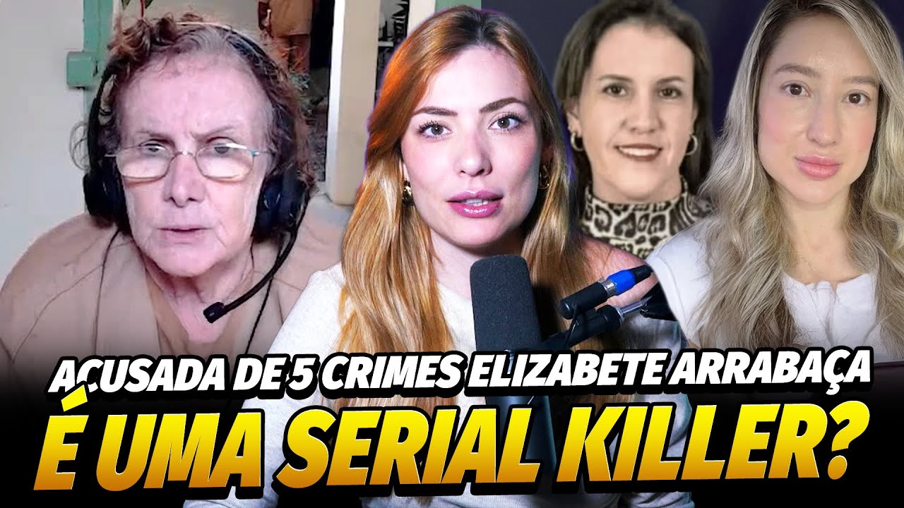 ELIZABETE ARRABAÇA PODE SER CONSIDERADA UMA SERIAL KILLER!