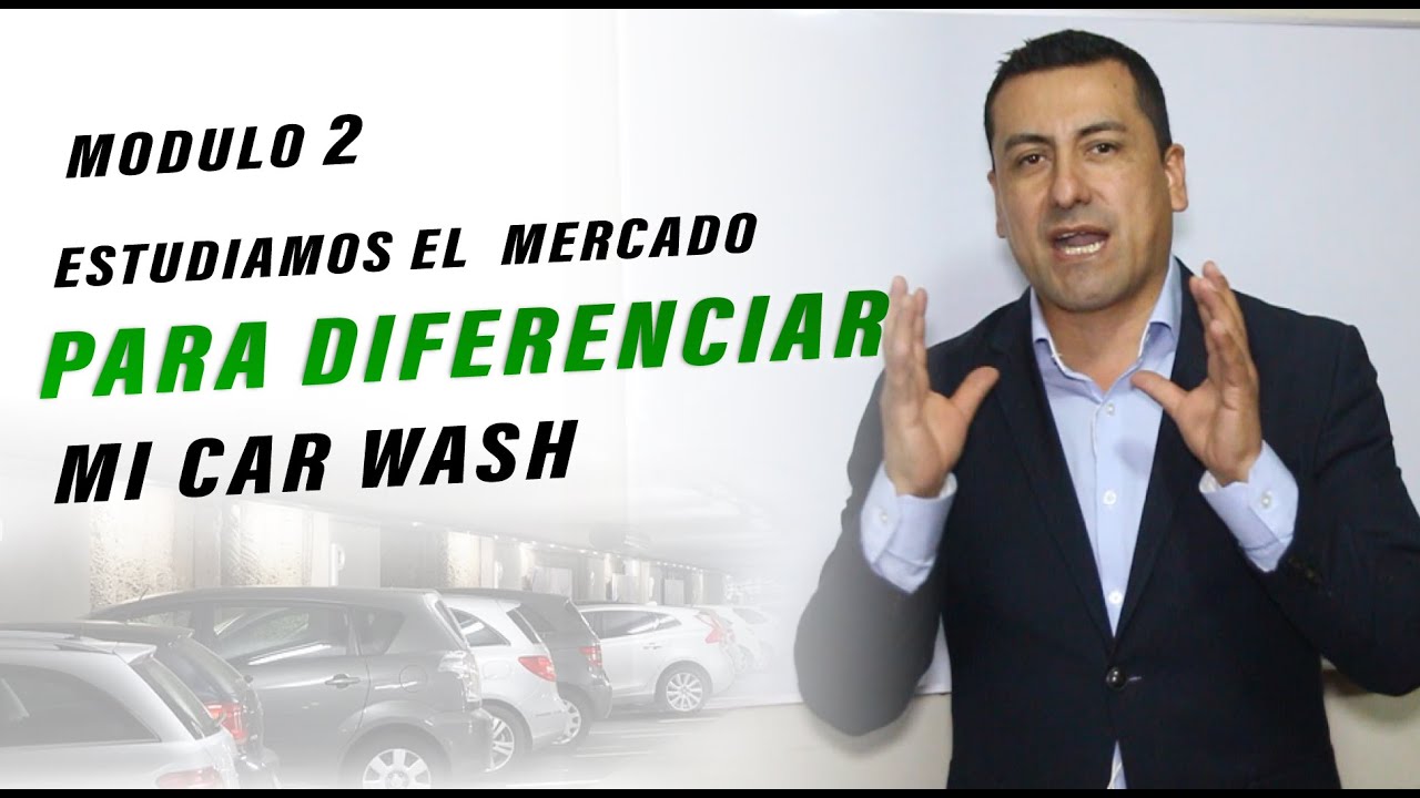 Modulo 2. Dinámica de Mercado - ¿Qué hace la COMPETENCIA 🚗 y como diferenciar tu CAR WASH?
