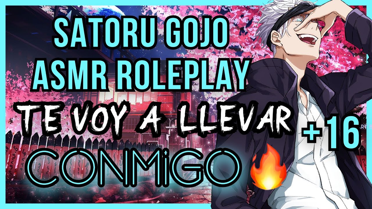 Satoru Gojo Roleplay +16/Te voy a llevar conmigo/Satoru Gojo ASMR/Asmr Anime/Jujutsu Kaisen ASMR