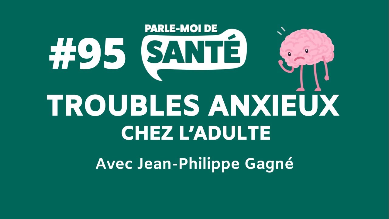 Parle-moi de santé #95 - Troubles anxieux chez les adultes avec Jean-Philippe Gagné