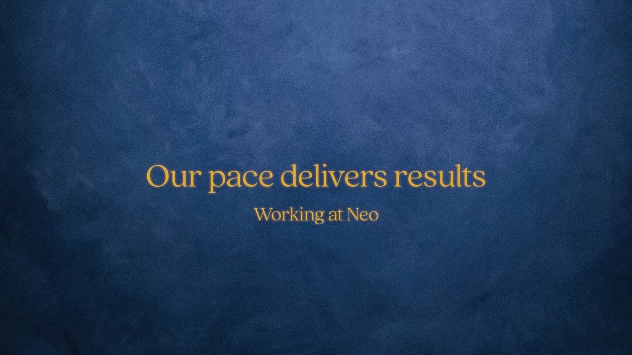 Our pace delivers results | Working at Neo