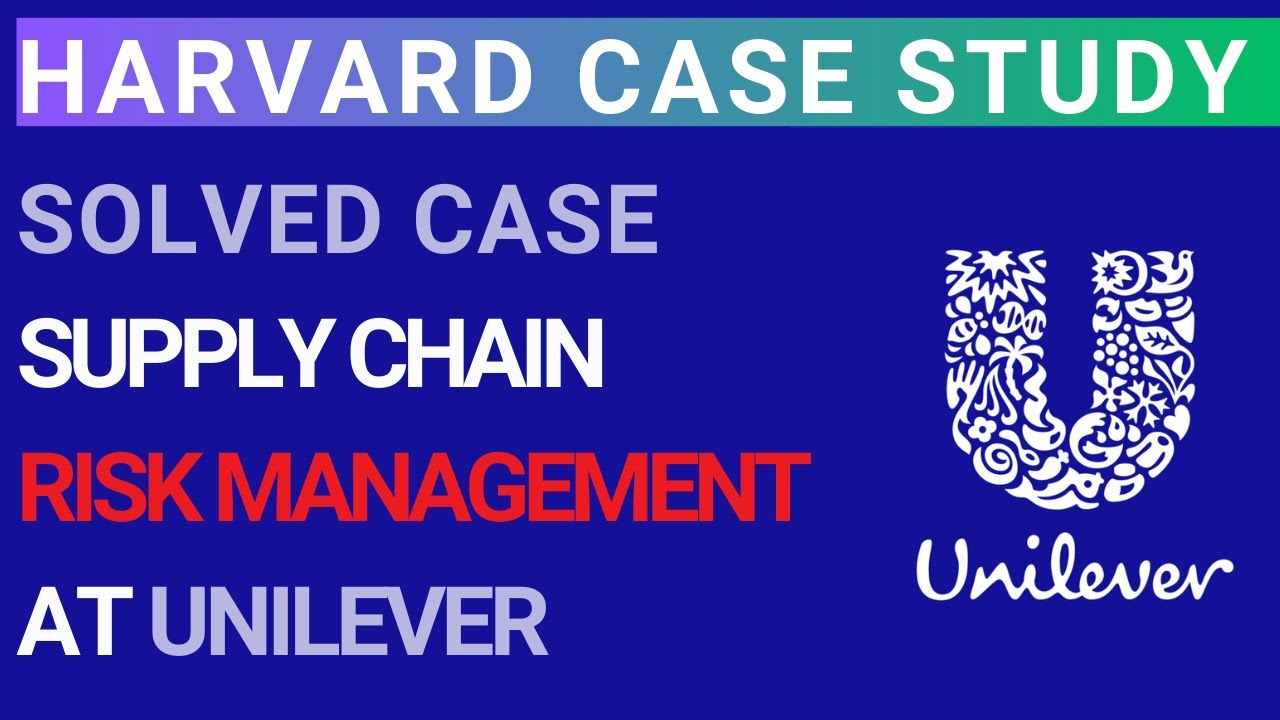 Supply Chain Risk Management at Unilever | Solved Harvard MBA Business Case study analysis