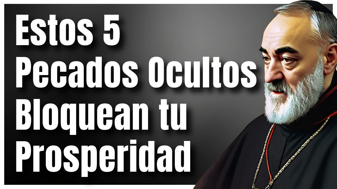 Padre Pío:  Los 5 Pecados Ocultos que te Impiden Prosperar