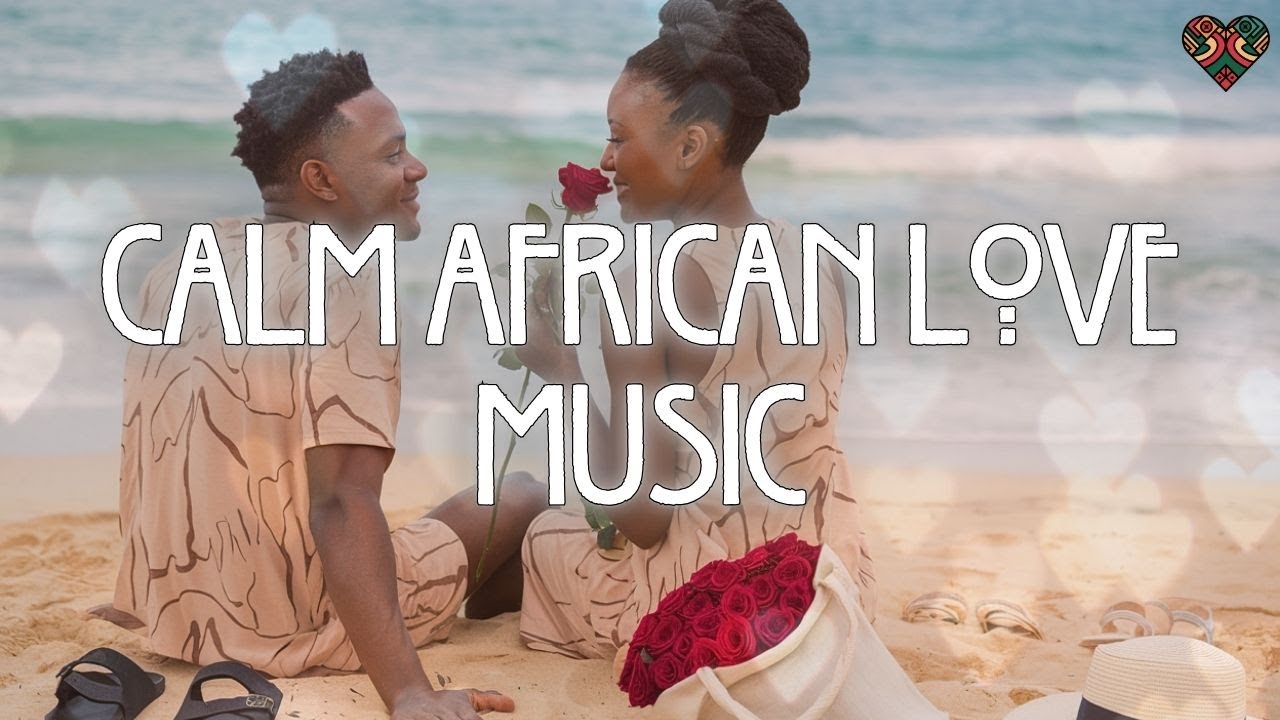 Chill Romantic African love songs for Every Mood ✩ Best Afrobeats x Amapiano Music Playlist 2025