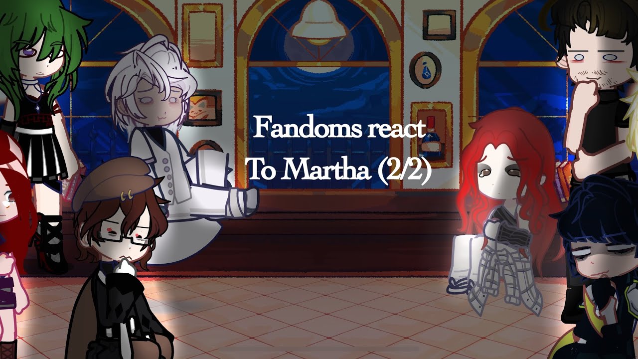 Fandoms react to Martha (2/2)