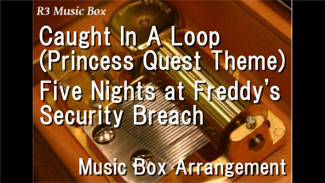 Caught In A Loop (Princess Quest Theme)/Five Nights at Freddy's Security Breach [Music Box]