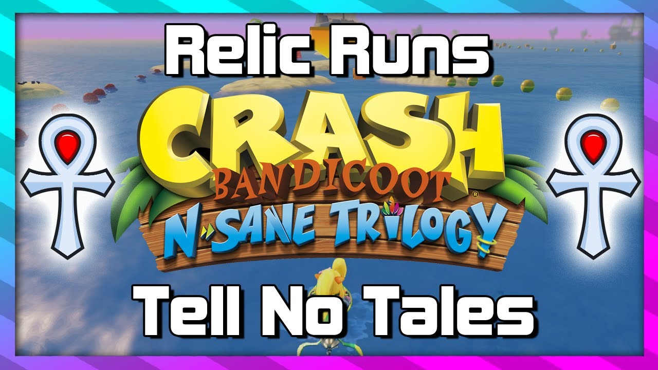 Relic Runs - Tell No Tales - Platinum Relic Guide - Crash 3 N.Sane Trilogy