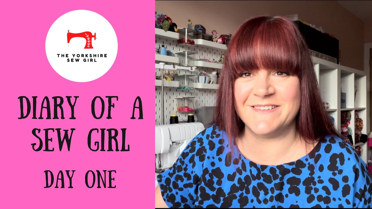 Diary Of A Sew Girl / Day One / What Have I Got Up To