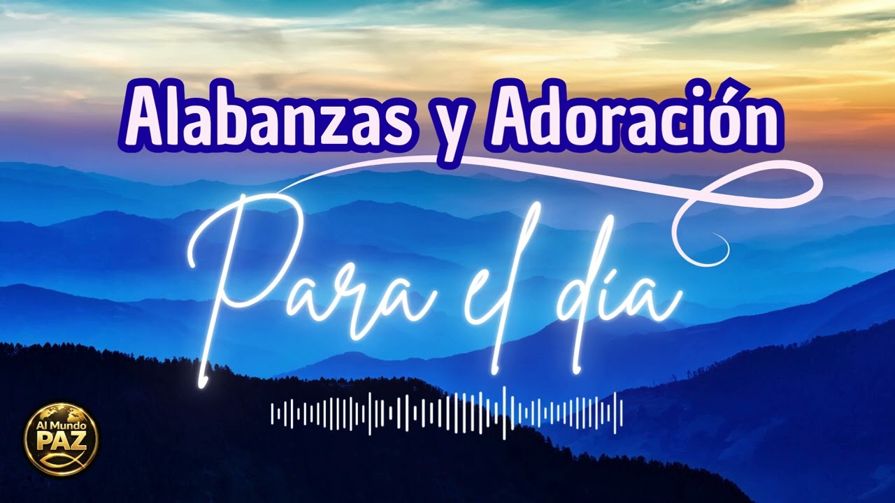 Alabanzas y Adoración para Empezar el Día | #alabanzayadoracion #musicacristiana #devocional
