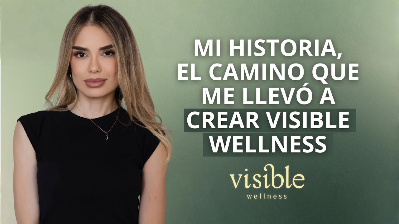 Mi historia, el camino que me llevó a crear Visible Wellness