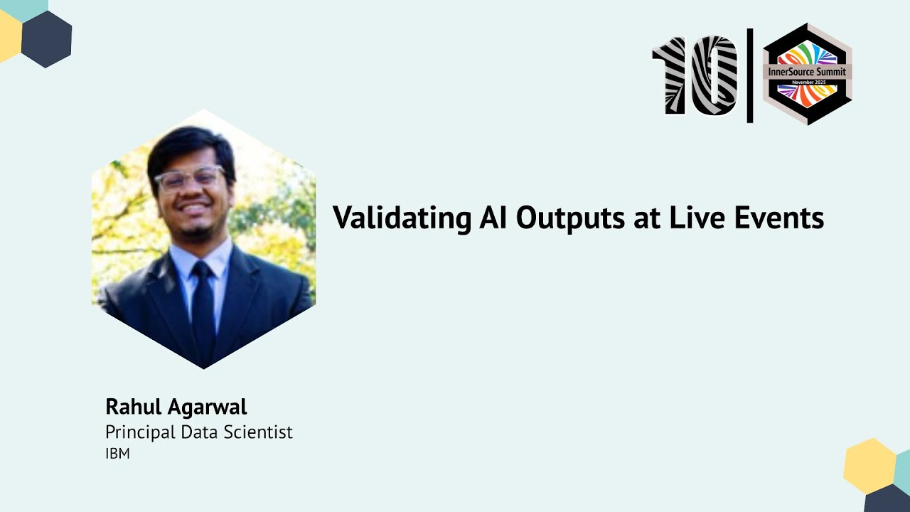 Rahul Agarwal – Validating AI Outputs at Live Events #InnerSourceSummit2025