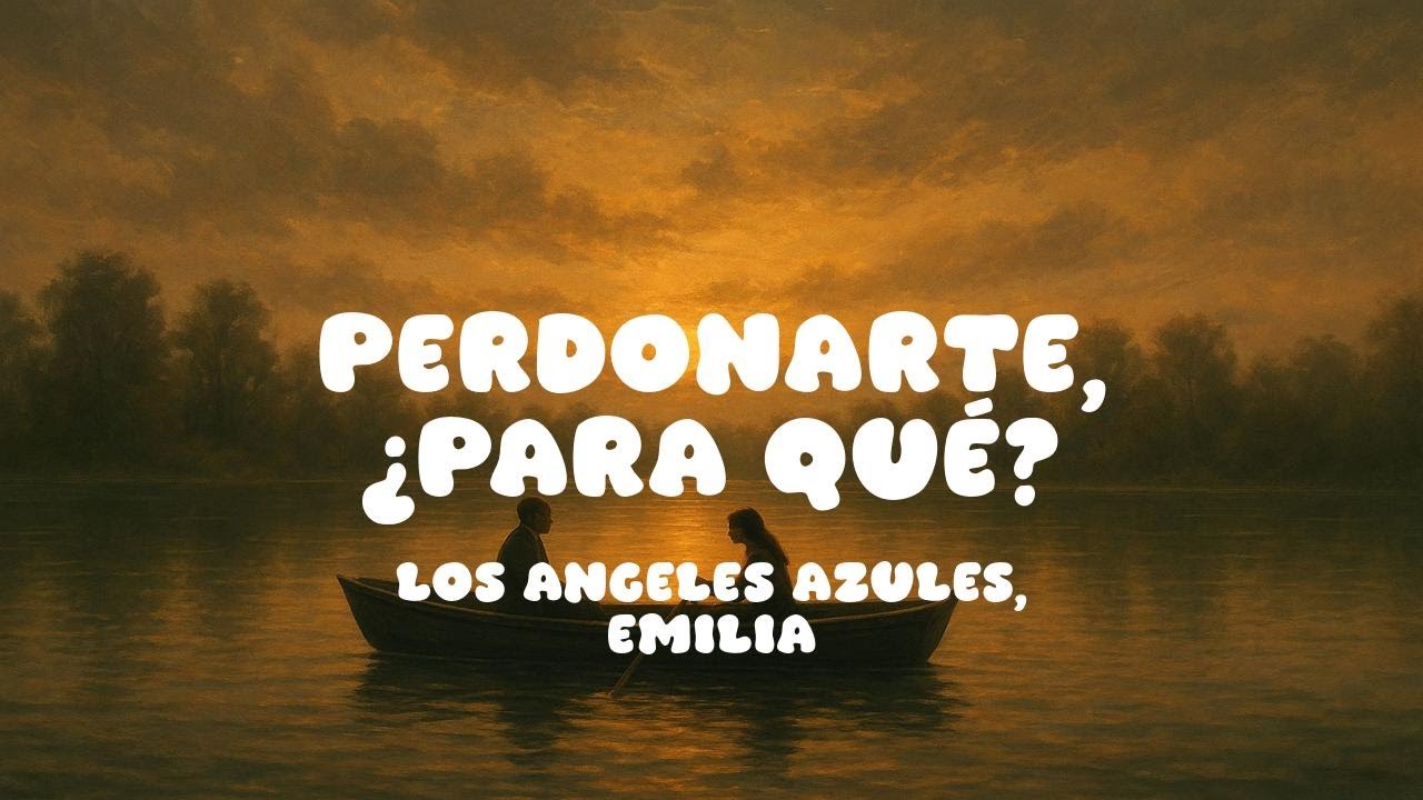 Perdonarte, ¿Para Qué? - Los Angeles Azules, Emilia - Letra Lyrics