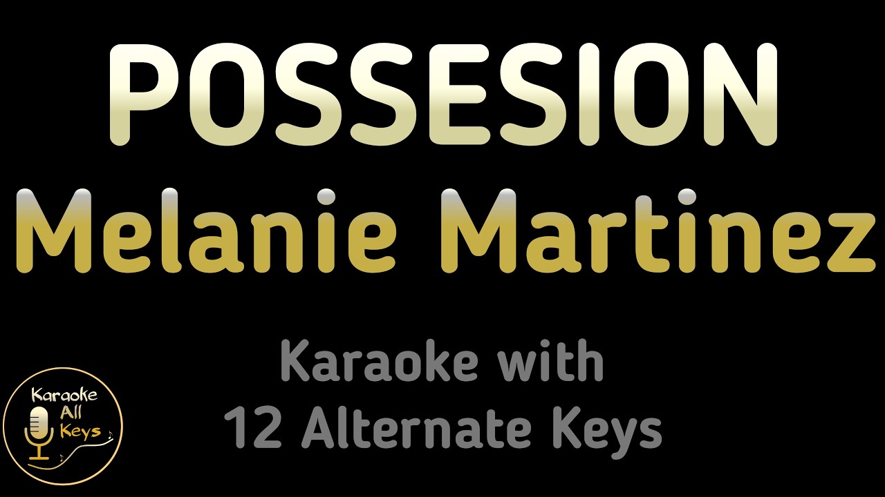 Melanie Martinez - POSSESSION Karaoke Instrumental Lower Higher Male & Original Key