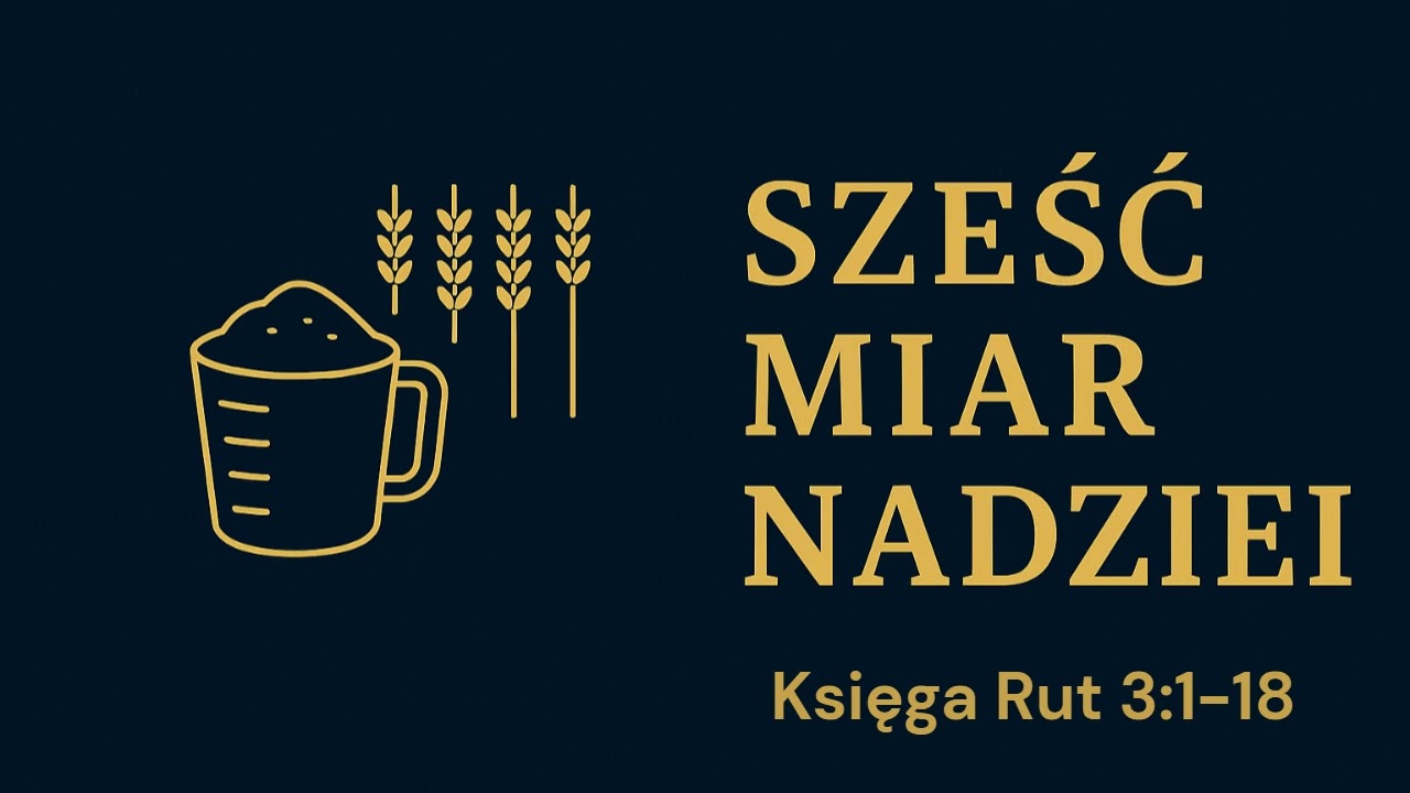 Księga Rut 3:1-18 sześć miar nadziei
