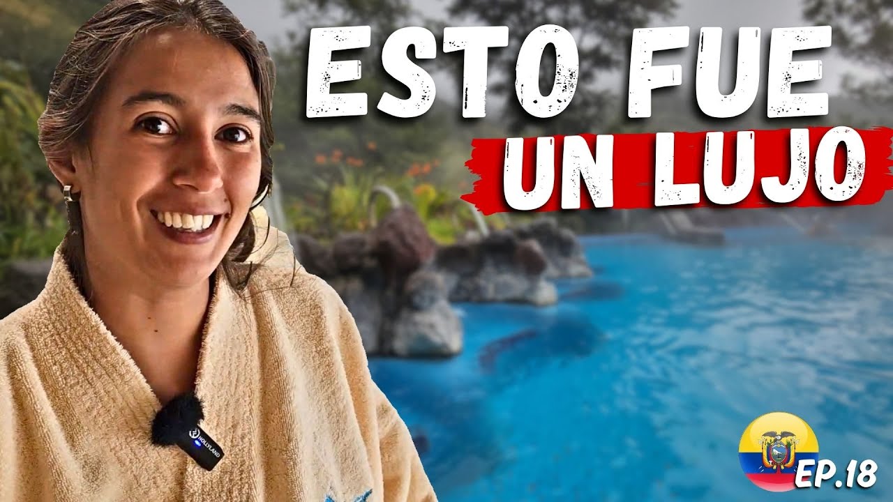 🔥[IMPOSIBLE RECHAZARLO] 👉🏽 Nos INVITAN a CONOCER las MEJORES TERMAS de Ecuador 🇪🇨  | E18T5