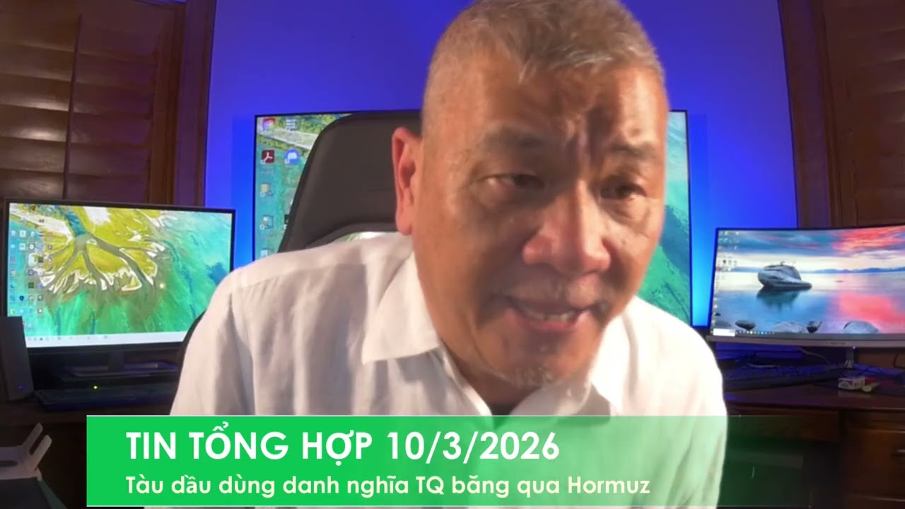 TIN TỔNG HỢP 10/3/2026: Tàu dầu dùng danh nghĩa CSTQ băng qua eo biển Hormuz để tránh Iran tấn công