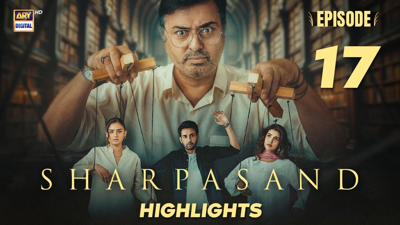 SharPasand Episode 17 | Highlights | Hareem Farooq | Nauman Ijaz | Hira Mani | ARY Digital Drama