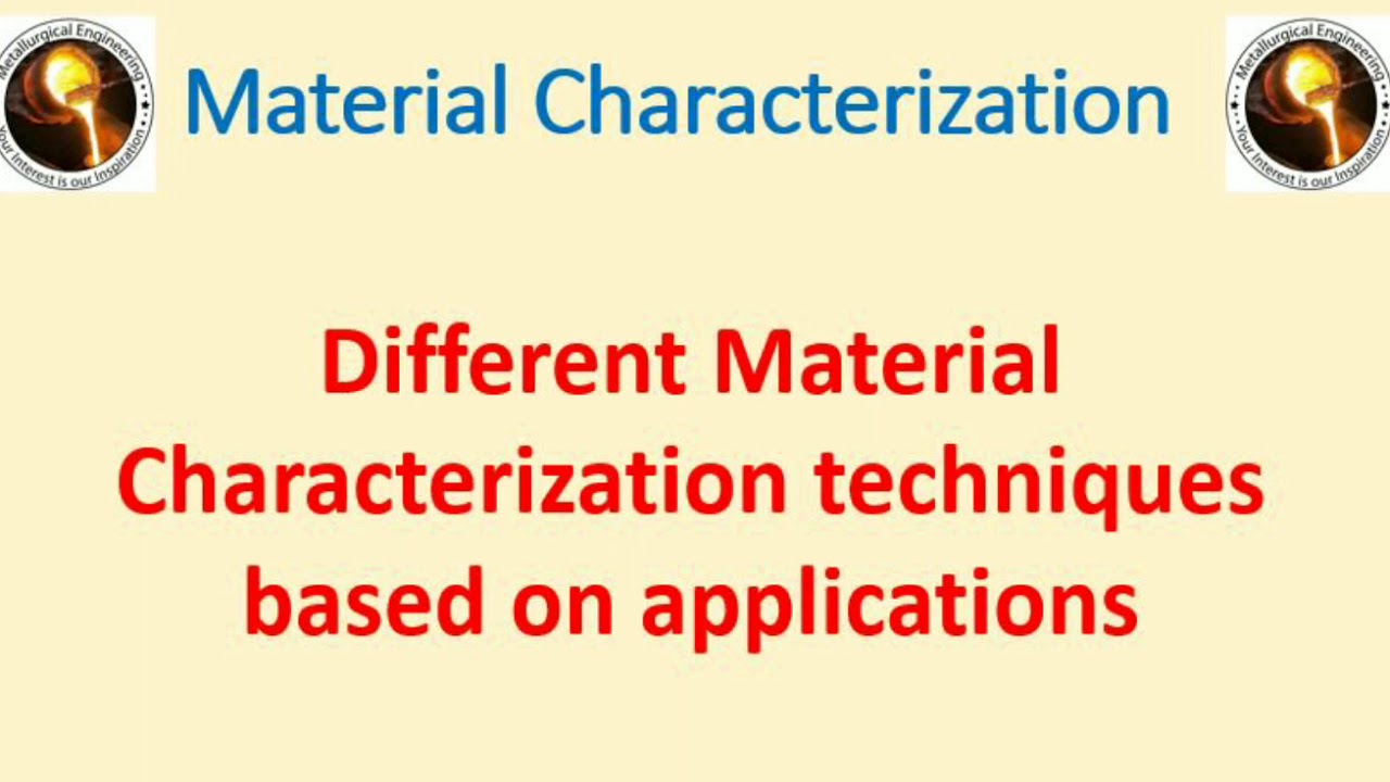 Material Characterization techniques based on applications