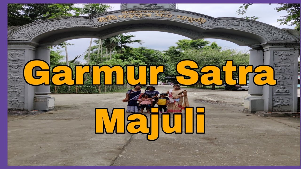 Majuli|Garmur Satra || মাজুলী গড়মূৰ সত্ৰ || Places to visit in Majuli