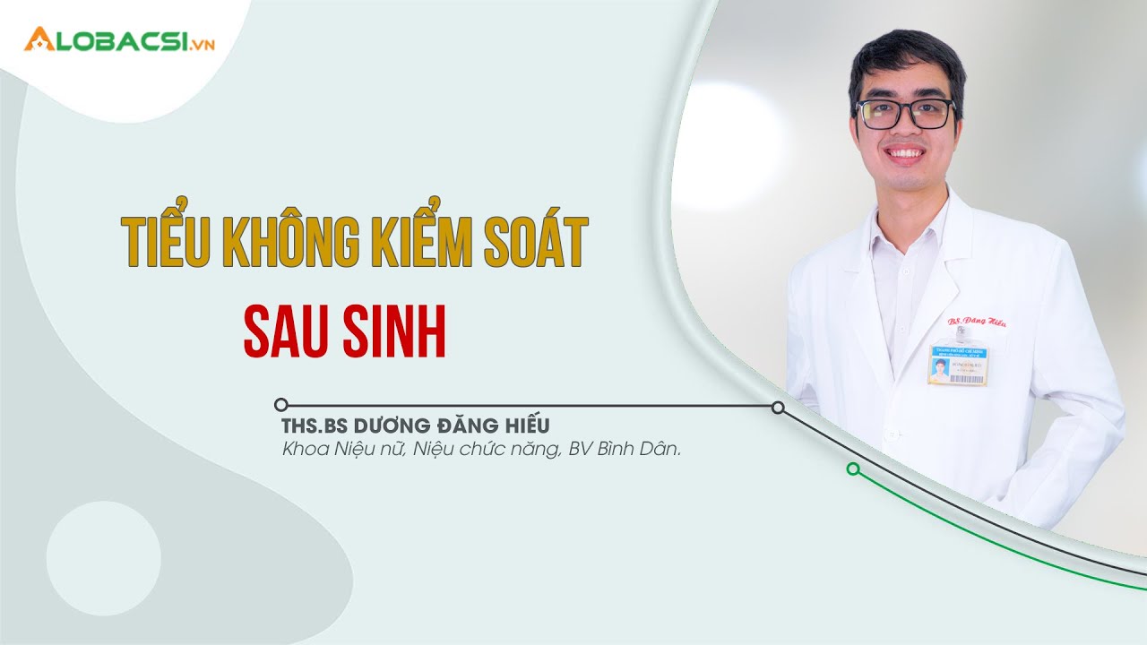 Tiểu không kiểm soát sau sinh | ThS.BS Dương Đăng Hiếu | Video Alobacsi