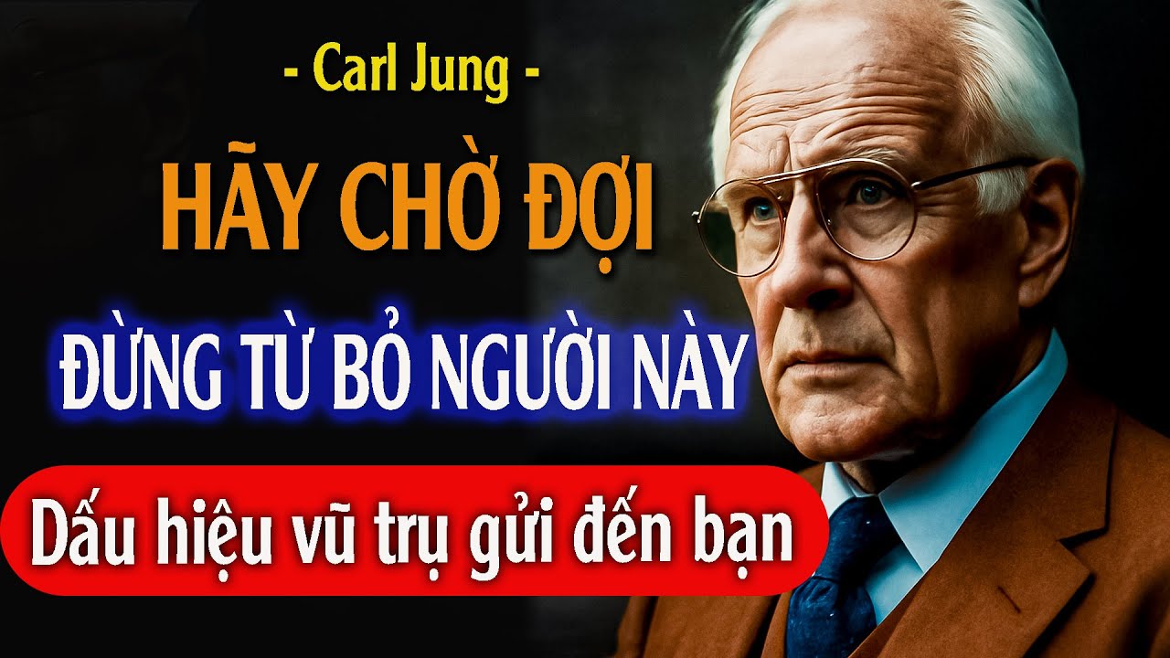 Vũ trụ đang bảo bạn hãy chờ đợi và đừng từ bỏ người này khi bạn thấy những dấu hiệu này | Carl Jung