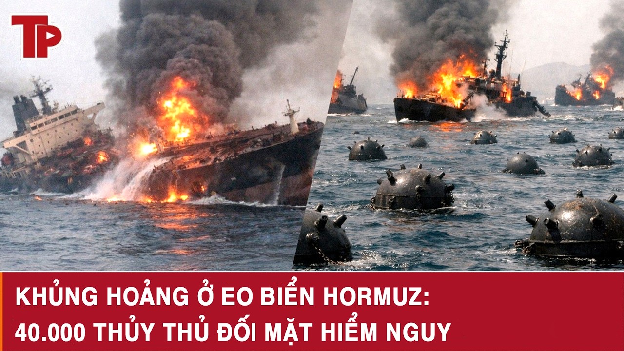 Khủng hoảng ở eo biển Hormuz: 40.000 thủy thủ đối mặt hiểm nguy