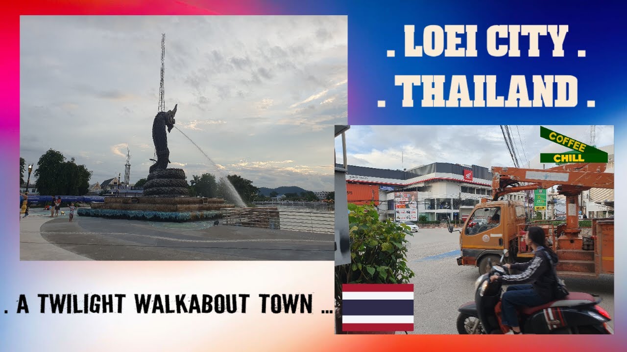 LOEI CITY - THAILAND - A Twilight Walkabout Town - Northern Isaan Thailand  เลย เดิน #walkntalk TV