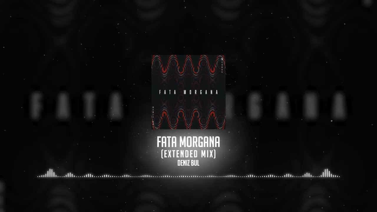 Deniz Bul - Fata Morgana (Extended Mix)
