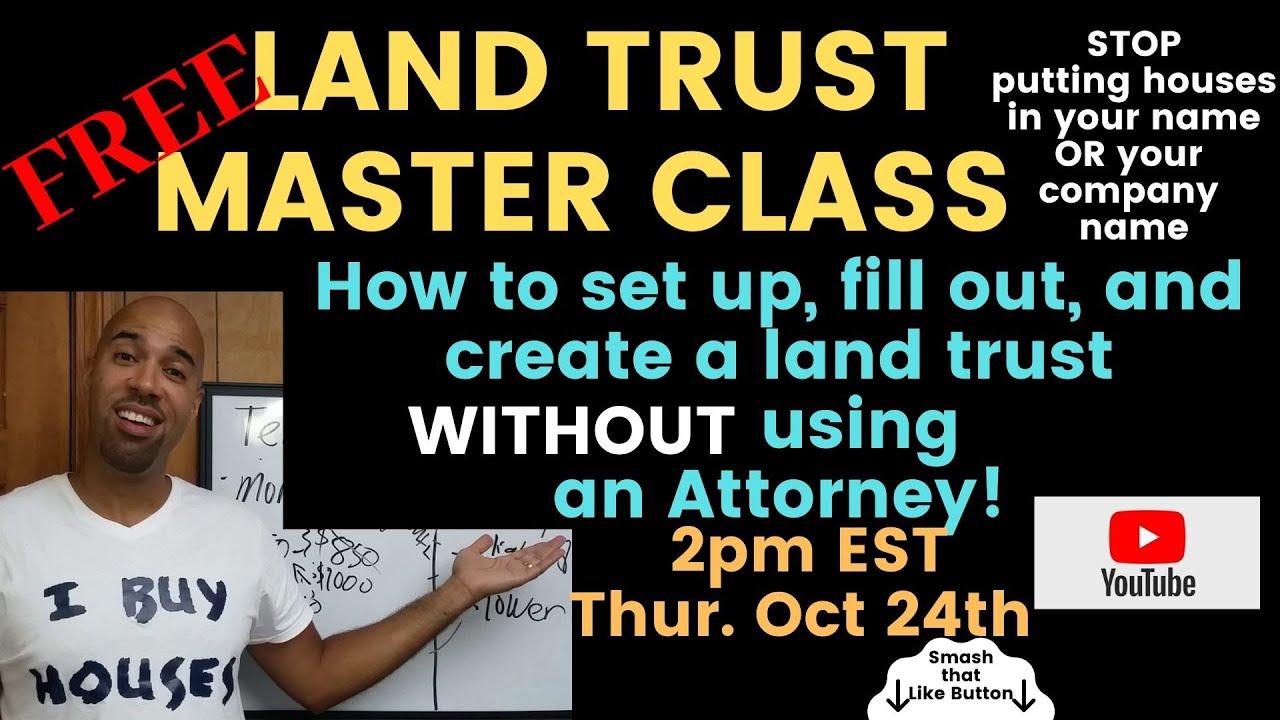 Land Trust Master Class, How to set up, create and fill out a Land Trust without using an attorney