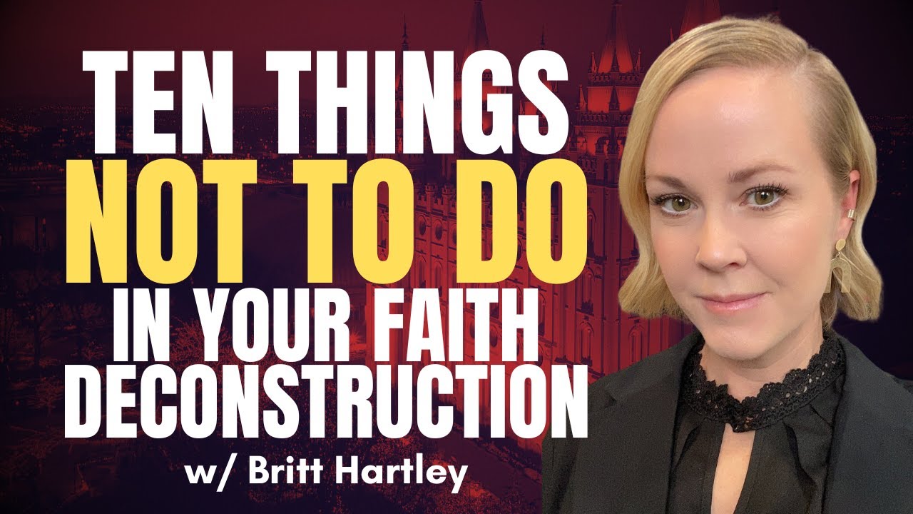 Ten Things NOT to Do In Faith Deconstruction - Britt Hartley | Ep. 2011