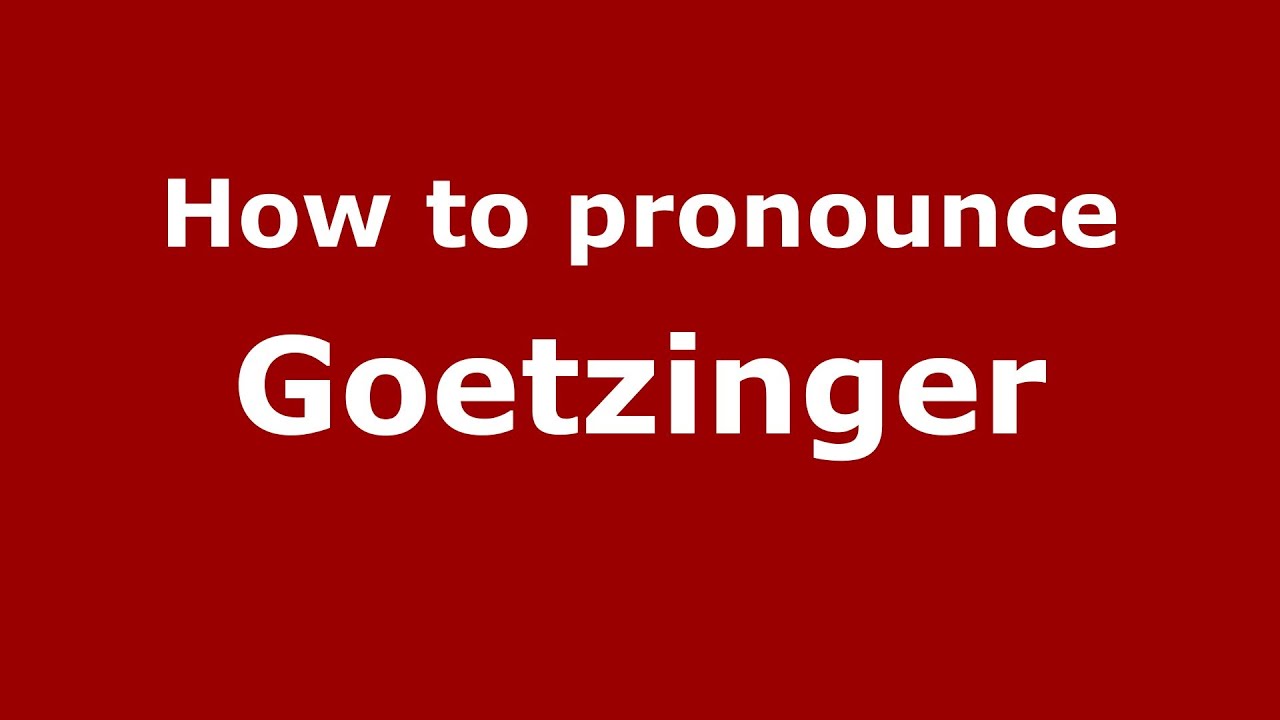 Как произносится Goetzinger - PronounceNames.com
