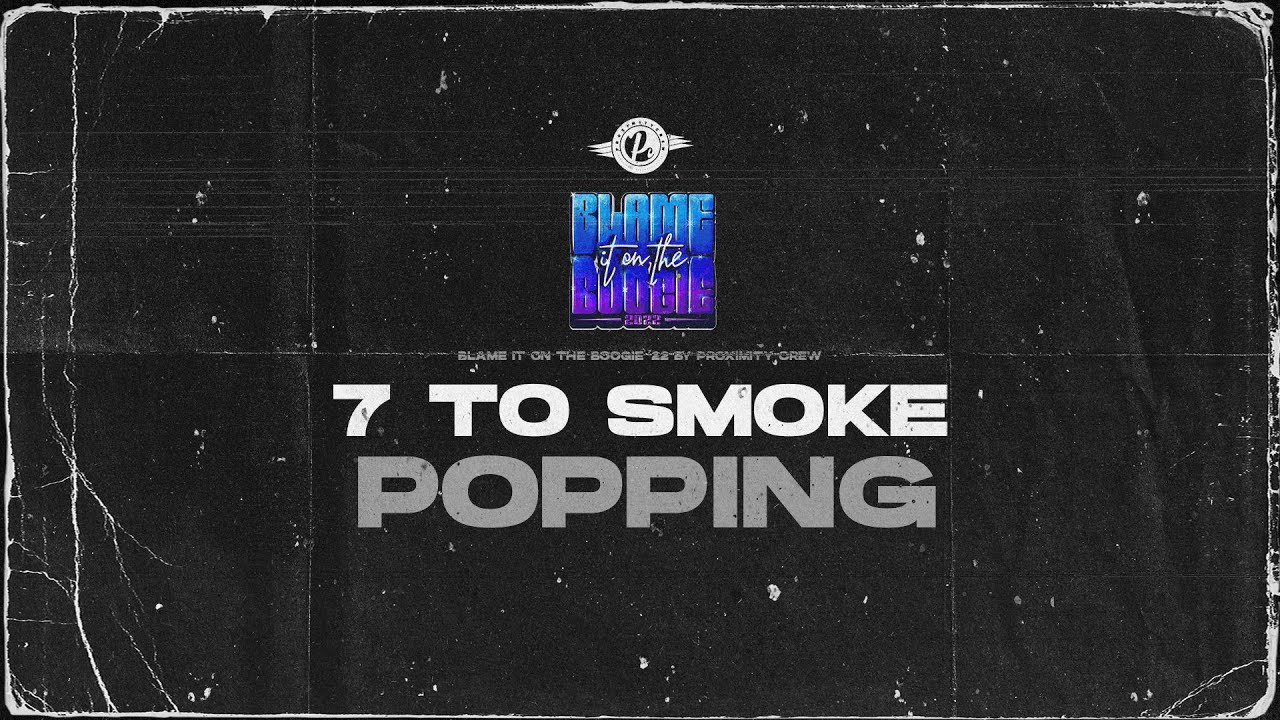 POPPING 7 TO SMOKE | BLAME IT ON THE BOOGIE 2022