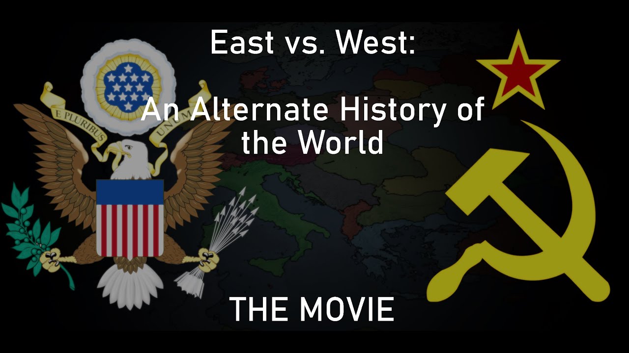 East vs West - An Alternate History of the World - THE MOVIE