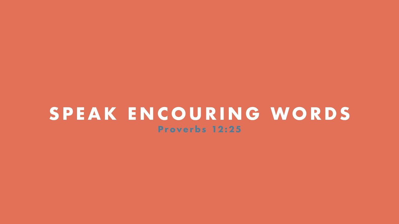 Speak Encouraging Words | Proverbs 12:25