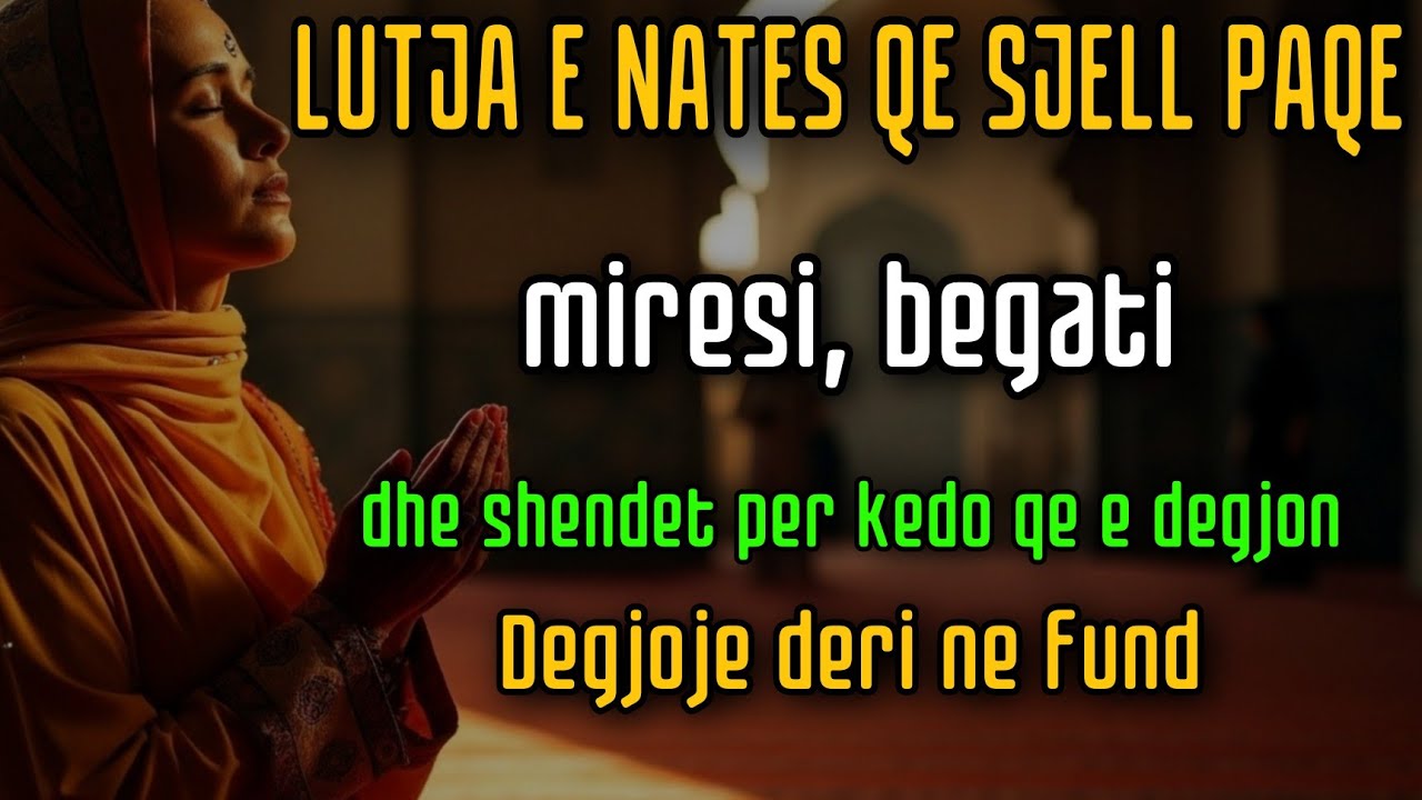 LUTJA E NATËS MË E FUQISHME 🌙 | Paqe, Begati, Bekim dhe Shëndet | Dëgjoje Deri në Fund