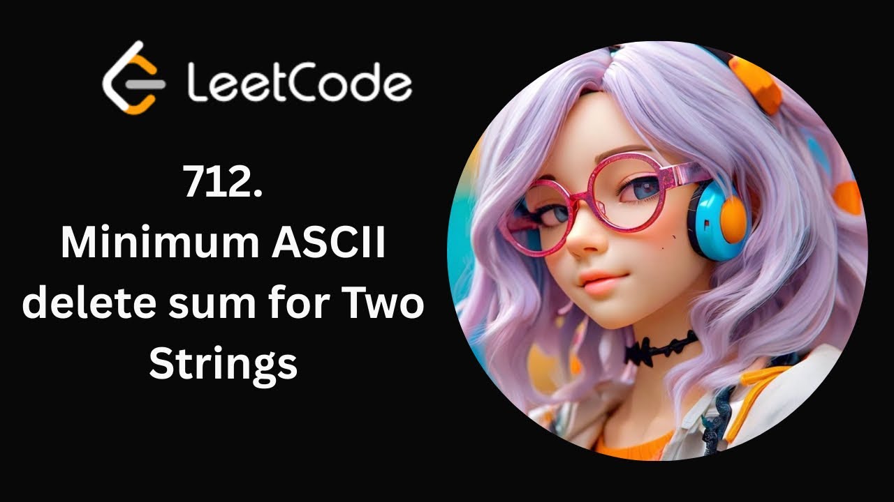 Leetcode 712 | Minimum ASCII Delete sum for two Strings | Day 10/365