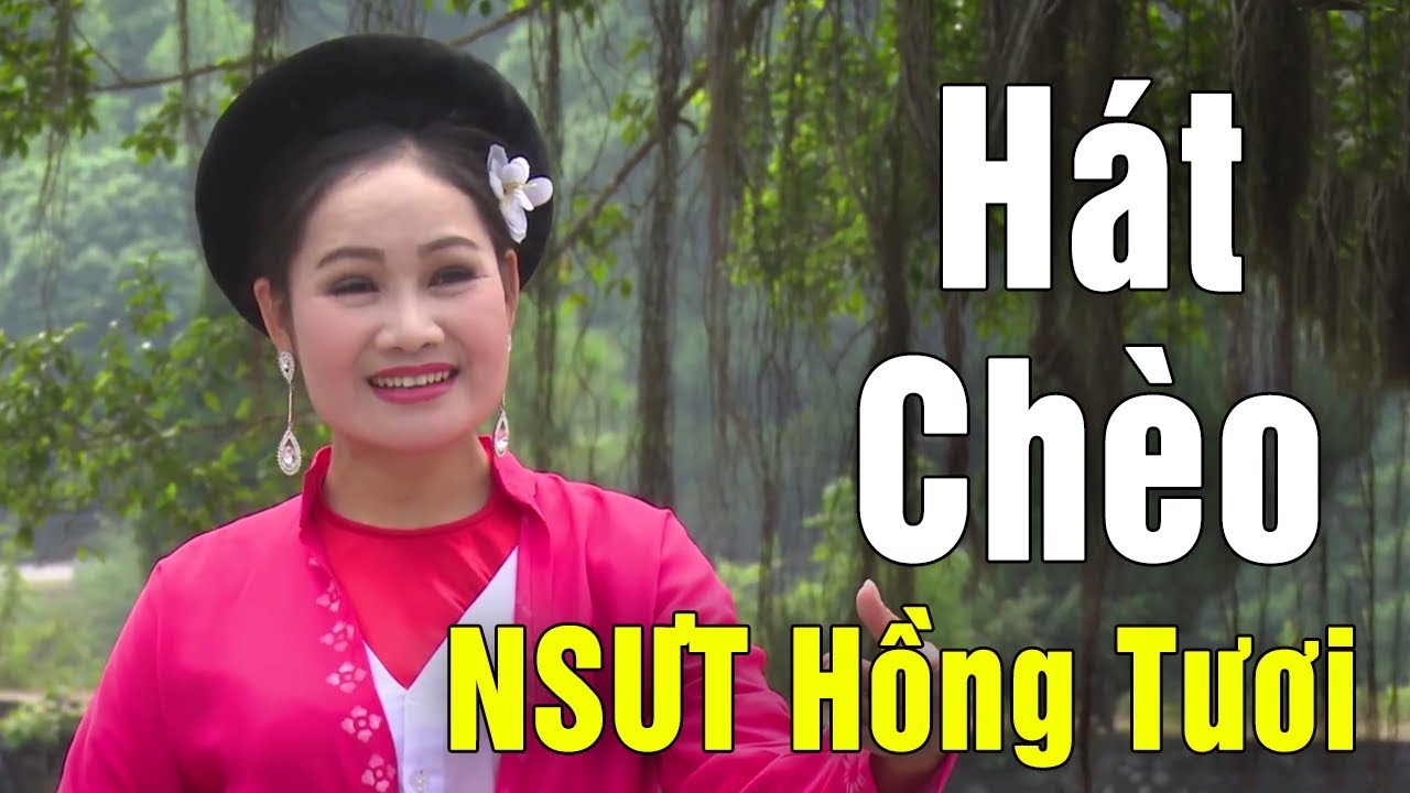 H&aacute;t Ch&egrave;o Hay Nhất 2018 NSƯT Hồng Tươi - Nh&agrave; H&aacute;t Ch&egrave;o Hải Dương