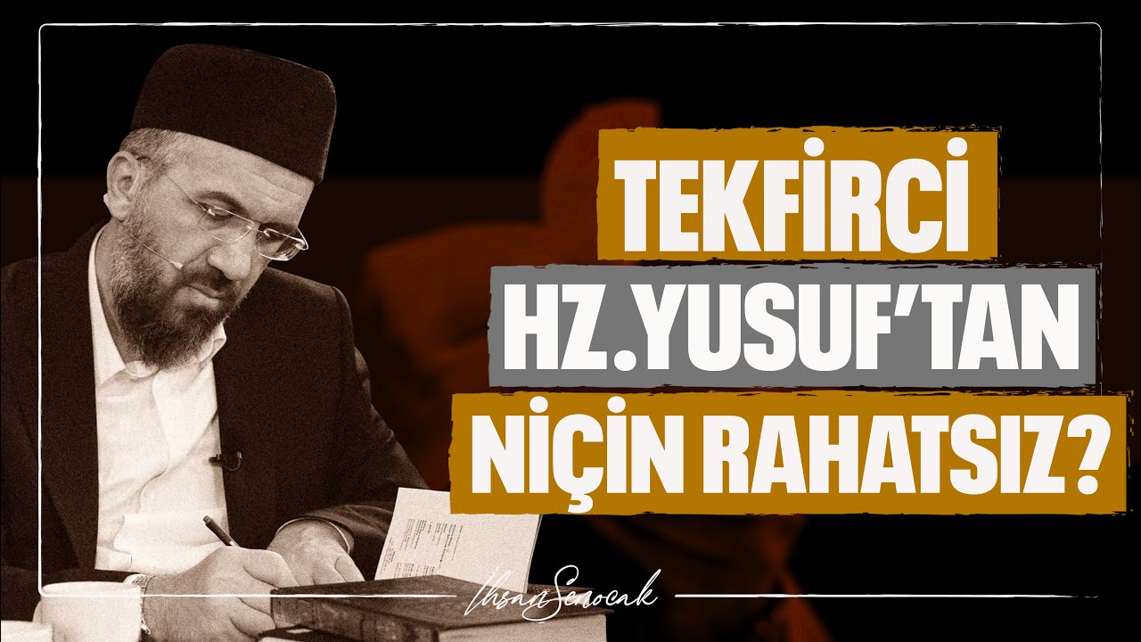 Tekfirci Hz. Yusuf’tan Niçin Rahatsız? l İhsan Şenocak