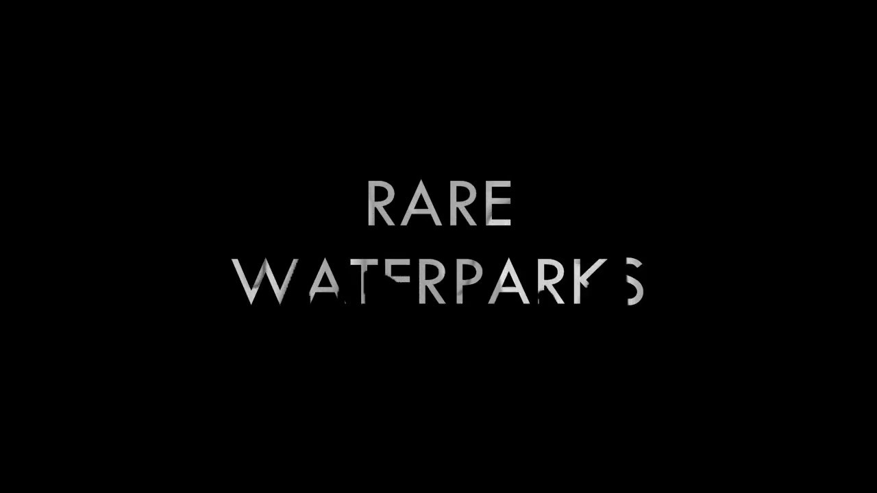 Rare   WATERPARKS