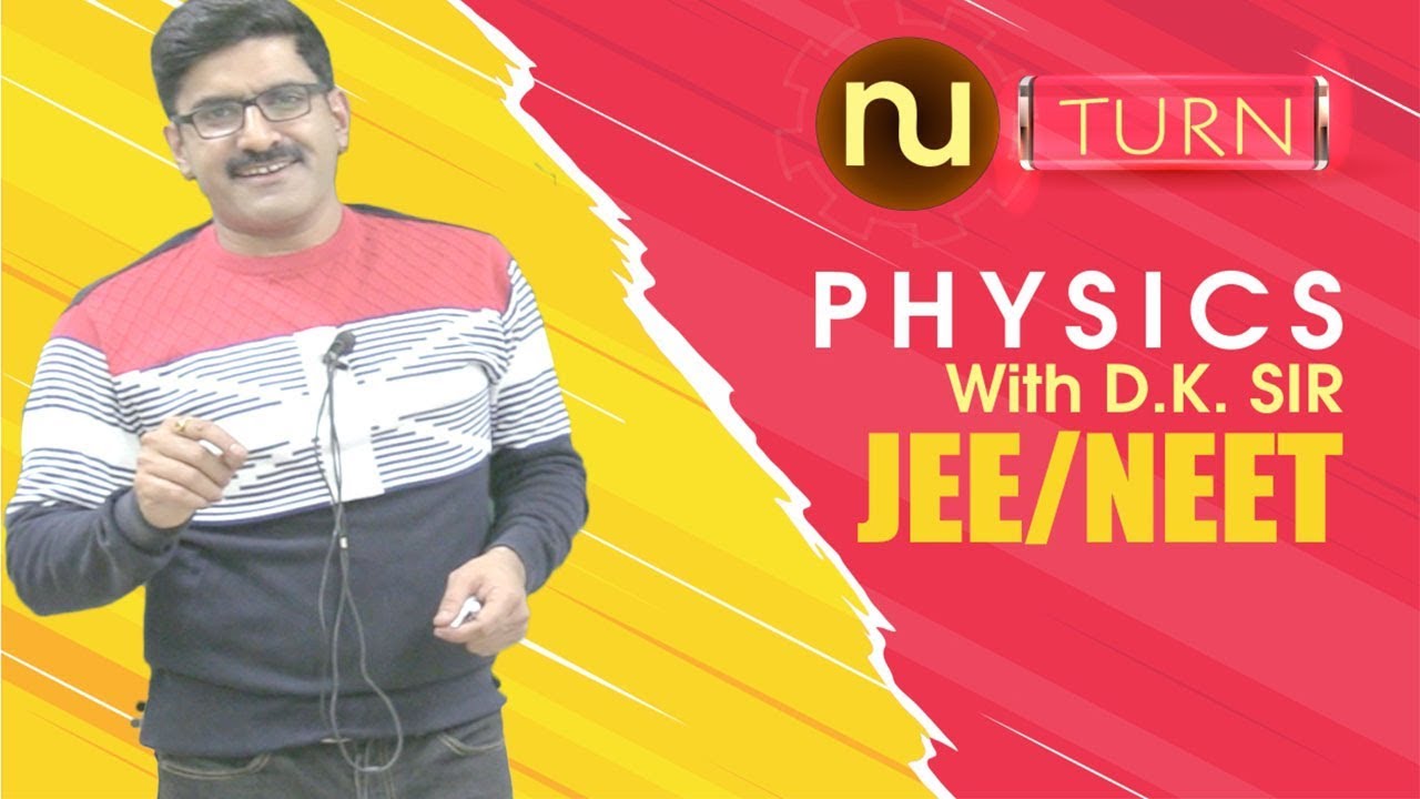 Nuturn Physics with D.K. Sir I JEE/NEET-2018