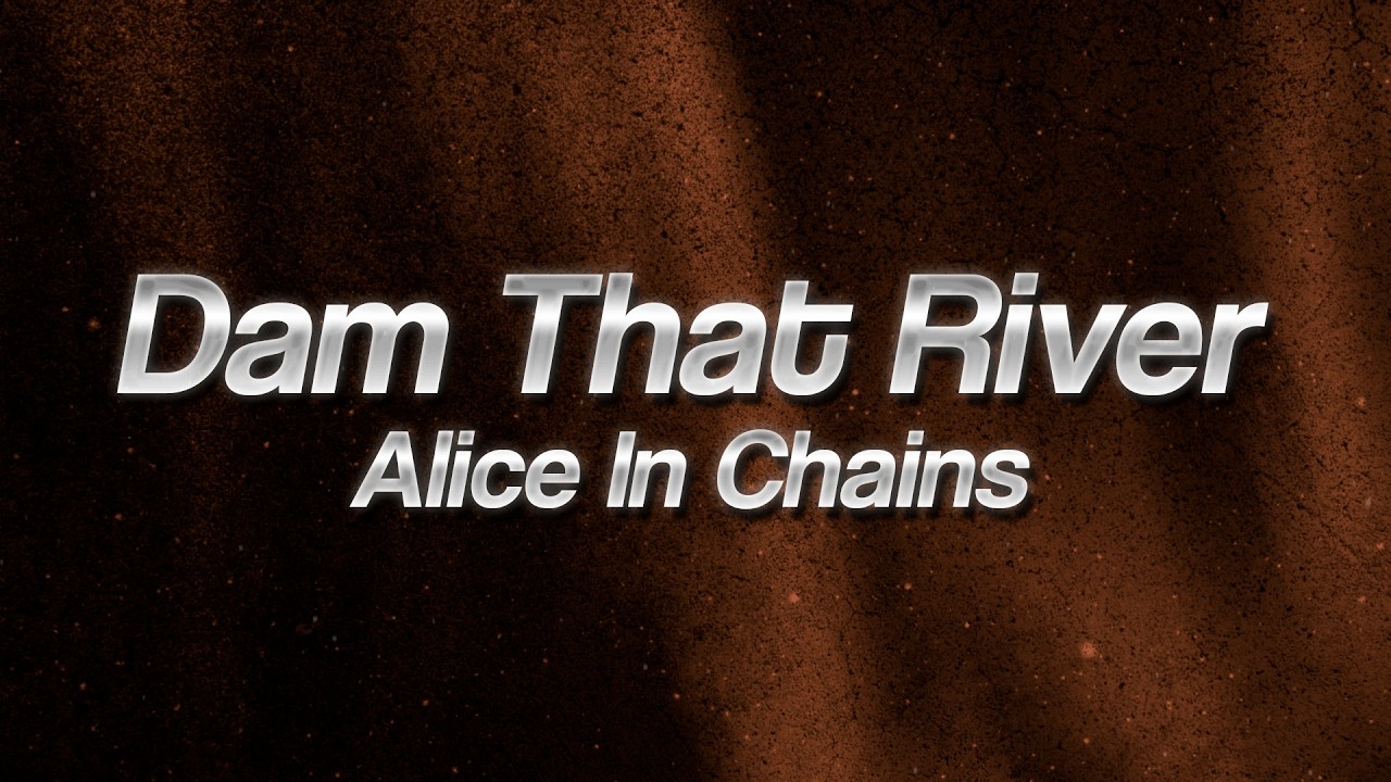 Alice In Chains - Dam That River 🌊 (Lyrics)