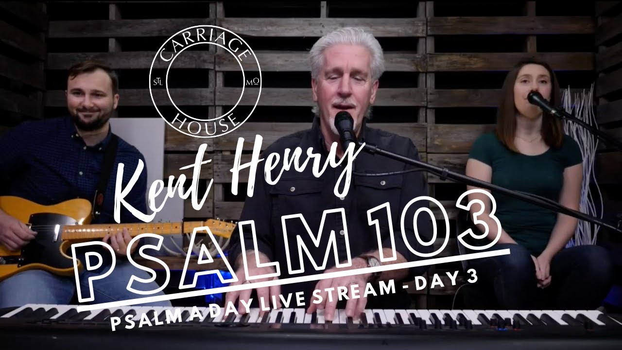 KENT HENRY AND ARIEL HENRY-GLOSE | 3-21-20 WORSHIP W/ PSALM 103 LIVE STREAM | CARRIAGE HOUSE WORSHIP