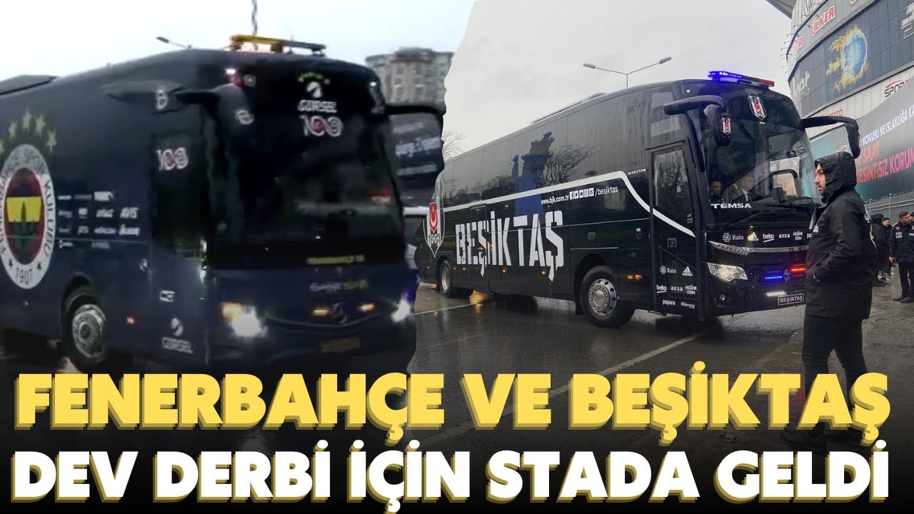 Fenerbahçe ve Beşiktaş takım otobüsleri derbi için stada geldi