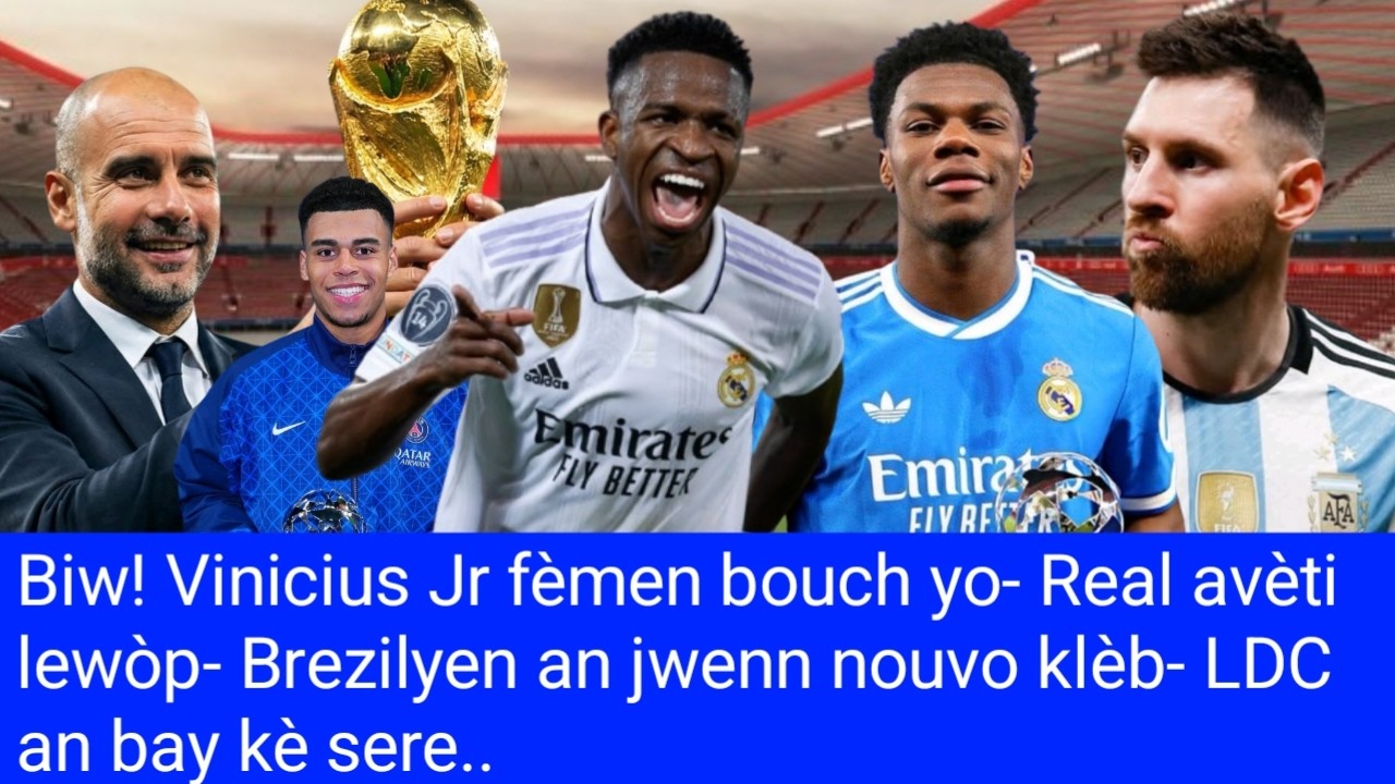 Biw! Vinicius Jr fèmen bouch yo- Real avèti lewòp- Brezilyen an jwenn nouvo klèb- LDC an bay kè sere