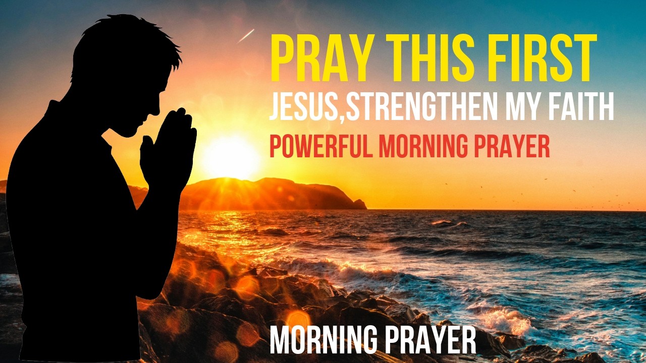 JESUS, STRENGTHEN MY FAITH: The Prayer for Every Challenge Ahead | MORNING PRAYER
