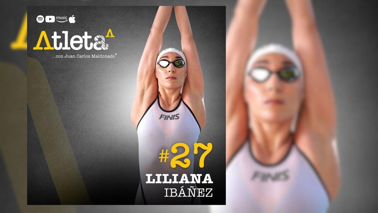 27. Liliana Ibañez: Natacion, Resiliencia y Crecimiento de una Atleta Olimpica