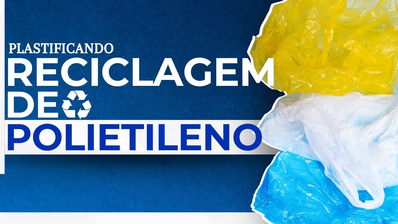 S&eacute;rie Plastificando: Reciclagem de Polietileno