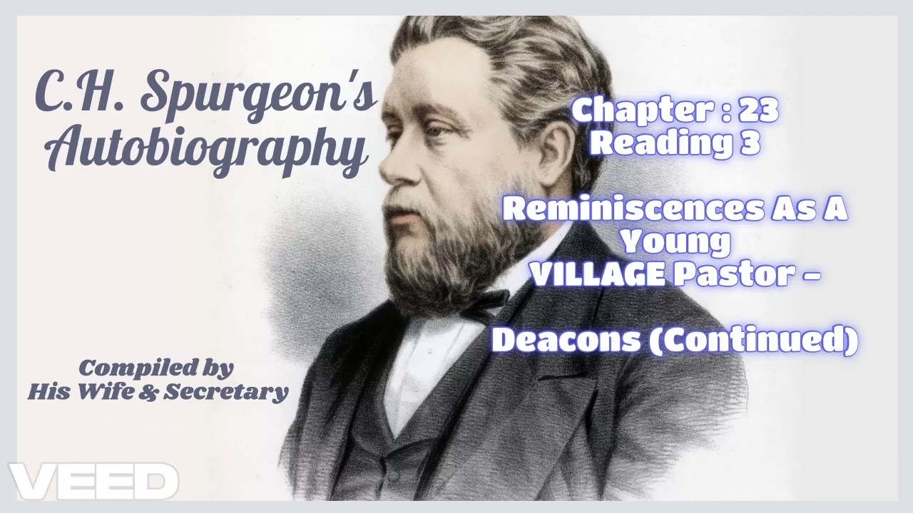 C.H.Spurgeon's BIOGRAPHY-Chapter: 23 - Part 3-Reminiscences Of A VILLLAGE Pastor-DEACONS (Continued)