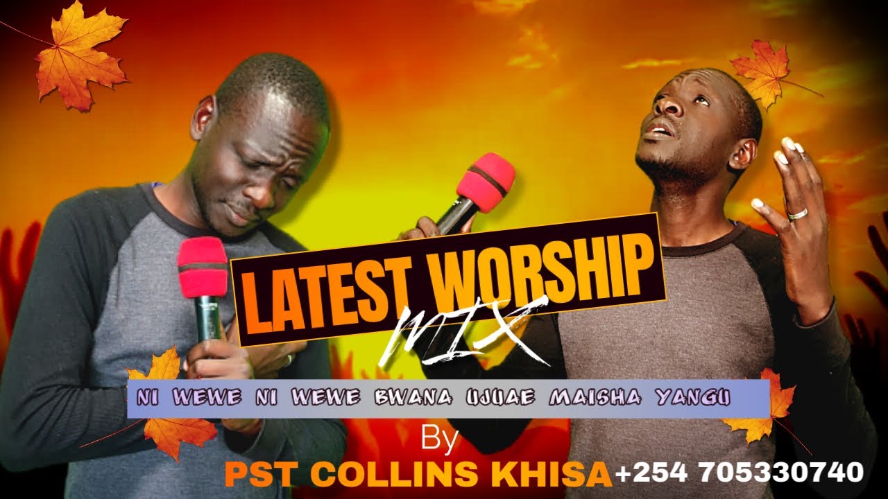 LATEST SONG NI WEWE NI WEWE BWANA WORSHIP MIX BY PST COLLINS KHISA.